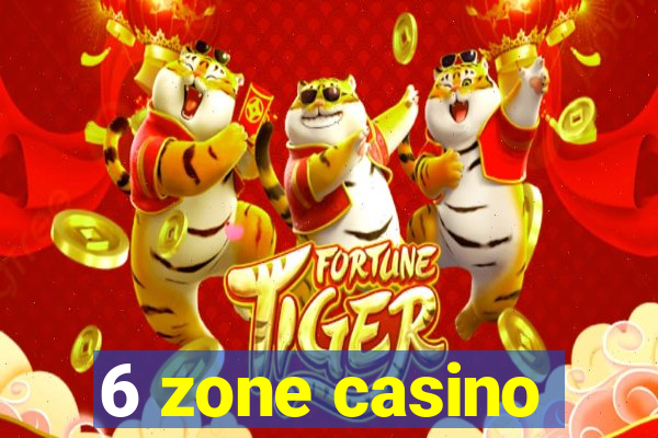 6 zone casino